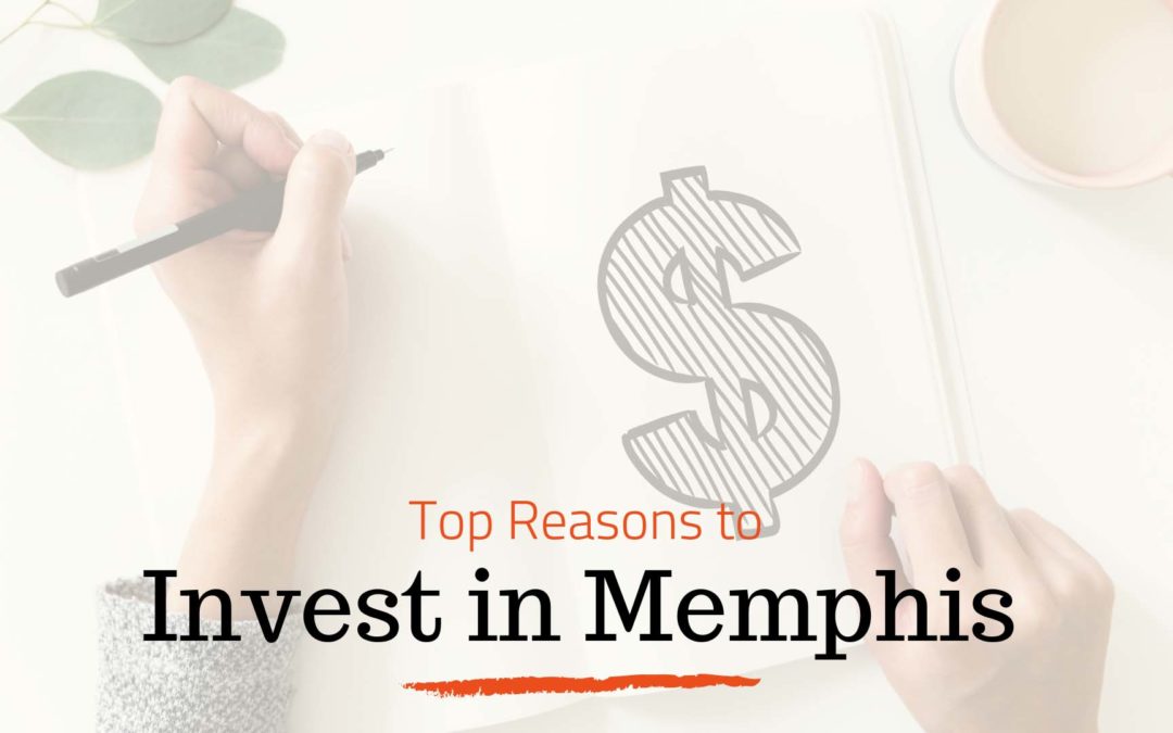 Top 5 Reasons to Invest in Memphis | Memphis Property Management