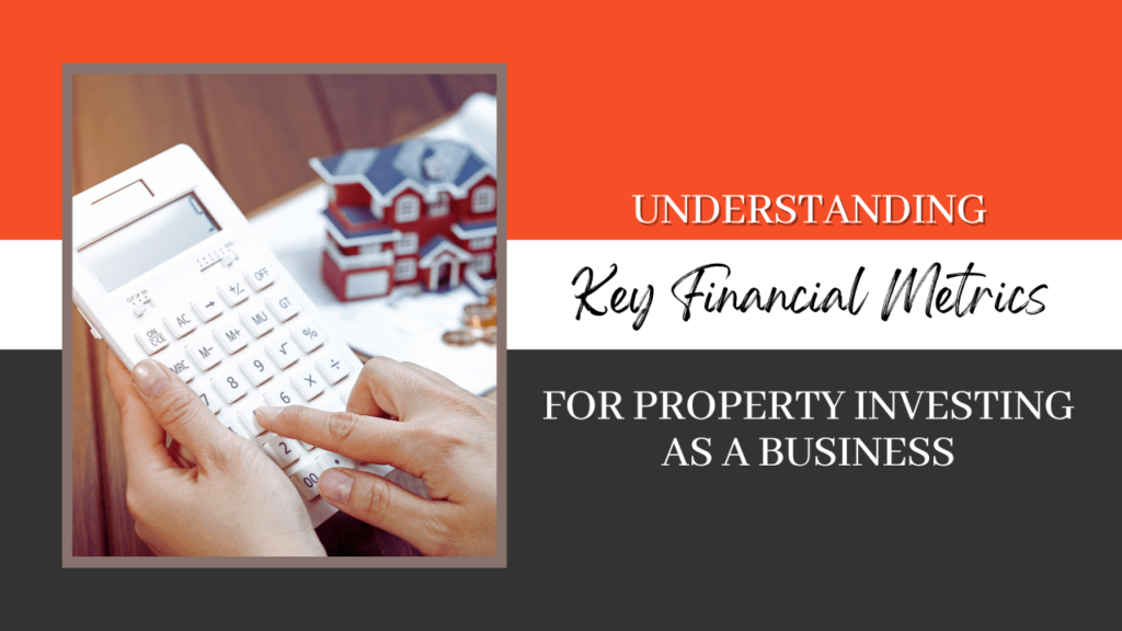 Understanding Key Financial Metrics for Property Investing as a Business - Article Banner